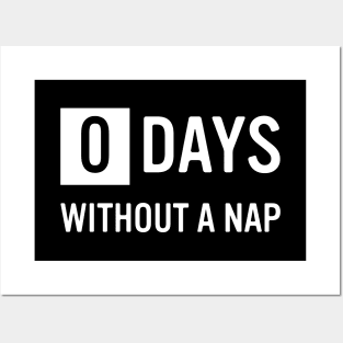 0 Days Without A Nap Posters and Art